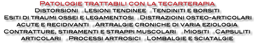 Patologie trattabili con la tecarterapia Distorsioni • Lesioni tendinee • Tendiniti e borsiti Esiti di traumi ossei e legamentosi • Distrazioini osteo-articolari acute e recidivanti • Artralgie croniche di varia eziologia Contratture, stiramenti e strappi muscolari • Miositi • Capsuliti articolari • Processi artrosici • Lombalgie e sciatalgie